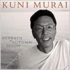 Kuni Murai / Beneath an Autumn Moon